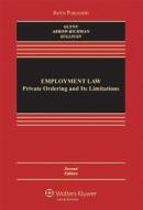 Employment Law: Private Ordering and Its Limitations, Second Edition di Glynn, Timothy P. Glynn, Rachel Arnow-Richman edito da Aspen Publishers
