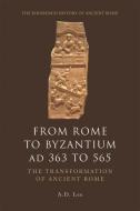 From Rome to Byzantium, AD 363 to 565: The Transformation of Ancient Rome di A. D. Lee edito da PAPERBACKSHOP UK IMPORT