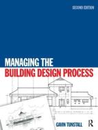 Managing the Building Design Process di Gavin Tunstall edito da Taylor & Francis Ltd