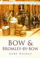 Bow & Bromley-by-Bow di Gary Haines edito da The History Press