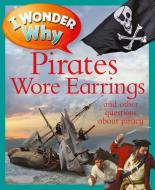 I Wonder Why Pirates Wore Earrings: And Other Questions about Piracy di Pat Jacobs edito da KINGFISHER