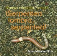 Serpentea Lombriz, Serpentea! di Dana Meachen Rau edito da Cavendish Square Publishing