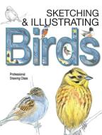 Sketching & Illustrating Birds: Professional Drawing Class di Juan Varela Simo edito da BES PUB