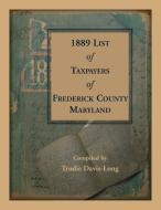 1889 List of Taxpayers of Frederick County, Maryland di Trudie Davis-Long edito da Heritage Books