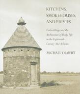 Kitchens, Smokehouses, and Privies di Michael Olmert edito da CORNELL UNIV PR