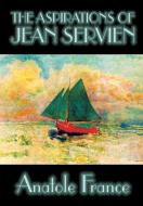 The Aspirations of Jean Servien by Anatole France, Fiction, Classics, Literary di Anatole France edito da Wildside Press