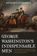 George Washington's Indispensable Men di Arthur S. Lefkowitz edito da Stackpole Books