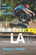 Skateboarding LA di Gregory J. Snyder edito da New York University Press