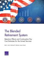The Blended Retirement System di Beth J Asch, Michael G Mattock, James Hosek edito da RAND