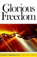 Glorious Freedom: The Excellency of the Gospel Above the Law di Richard Sibbes edito da BANNER OF TRUTH