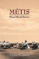 Metis, Mixed Blood Stories di Lynn E. Ponton edito da Sunstone Press