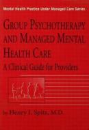 Group Psychotherapy And Managed Mental Health Care di Henry I. Spitz edito da Routledge