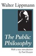 The Public Philosophy di Walter Lippmann edito da Taylor & Francis Inc