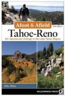 Afoot and Afield: Tahoe-Reno: 201 Spectacular Outings in the Lake Tahoe Region di Mike White edito da WILDERNESS PR