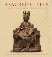 Sacred Gifts and Worldly Treasures: Medieval Masterworks from the Cleveland Museum of Art di Holger A. Klein, Stephen Fliegel, Virginia Brilliant edito da ABRAMS