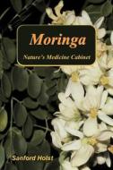 Moringa: Nature's Medicine Cabinet di Sanford Holst edito da Santorini Publishing