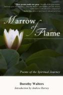 Marrow of Flame: Poems of the Spiritual Journey (2nd Ed.) di Dorothy Walters edito da Poetry Chaikhana