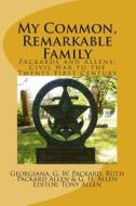 My Common, Remarkable Family: Civil War to the Twenty First Century di Tony Allen edito da Gloria Miller Allen