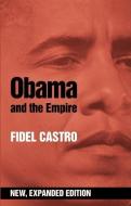 Obama And The Empire (expanded Ed.) di Fidel Castro edito da Ocean Press