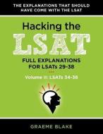 Hacking the LSAT: Full Explanations for Lsats 29-38 (Volume II: Lsats 34-38) di Graeme Blake edito da BLAKE PUB