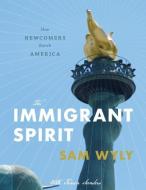 The Immigrant Spirit di Sam Wyly edito da WylyBooks Company