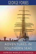 Adventures in Southern Seas (Esprios Classics) di George Forbes edito da BLURB INC