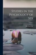 Studies in the Psychology of Sex; Volume 1 di Havelock Ellis edito da LEGARE STREET PR