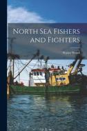 North Sea Fishers and Fighters di Walter Wood edito da LEGARE STREET PR