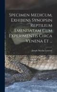 Specimen Medicum, Exhibens Synopsin Reptilium Emendatam cum Experimentis circa Venena et ... di Joseph Nicolas Laurenti edito da LEGARE STREET PR
