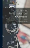 Houses for Town Or Country di Herbert David Croly edito da LEGARE STREET PR