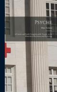 Psyche; a Concise and Easily Comprehensible Treatise on the Elements of Psychiatry and Psychology di Max Talmey edito da LEGARE STREET PR