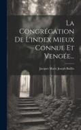 La Congrégation De L'index Mieux Connue Et Vengée... edito da LEGARE STREET PR