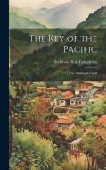 The Key of the Pacific: The Nicaragua Canal di Archibald Ross Colquhoun edito da LEGARE STREET PR