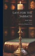 Lays for the Sabbath: A Collection of Religious Poetry di Emily Taylor edito da LEGARE STREET PR