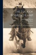 The Luck of Roaring Camp: The Outcasts of Poker Flat; [And] Tennessee's Partner di Bret Harte edito da LEGARE STREET PR
