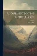 A Journey to the North Pole di Jules Verne edito da LEGARE STREET PR