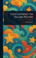 Elsie's Journey on Inland Waters di Martha Finley edito da Creative Media Partners, LLC