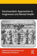 Psychoanalytic Approaches To Forgiveness And Mental Health edito da Taylor & Francis Ltd