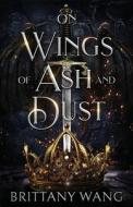 On Wings of Ash and Dust di Brittany Wang edito da Fablesong Books