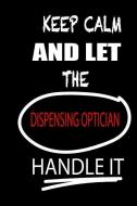 Keep Calm and Let the Dispensing Optician Handle It: It's Like Riding a Bike. Except the Bike Is on Fire. and You Are on di Thithiadispensingoptician edito da INDEPENDENTLY PUBLISHED