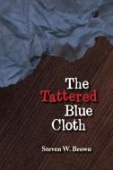 The Tattered Blue Cloth di Steven Brown edito da BookBaby