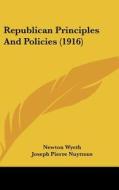 Republican Principles and Policies (1916) di Newton Wyeth edito da Kessinger Publishing