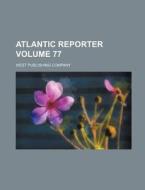 Atlantic Reporter Volume 77 di West Publishing Company edito da Rarebooksclub.com
