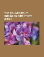 The Connecticut Business Directory, [Etc.] di Books Group edito da Rarebooksclub.com