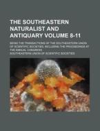 The Southeastern Naturalist and Antiquary Volume 8-11; Being the Transactions of the Southeastern Union of Scientific Societies, Including the Proceed di Southeastern Union of Societies edito da Rarebooksclub.com