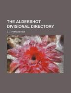The Aldershot Divisional Directory di J. L. Pennefather edito da Rarebooksclub.com