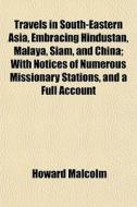 Travels In South-eastern Asia, Embracing di Howard Malcolm edito da General Books