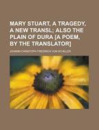 Mary Stuart, A Tragedy, A New Transl; Al di Johann Christoph Friedrich Von Schiller edito da Rarebooksclub.com