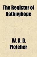 The Register Of Ratlinghope di W. G. D. Fletcher edito da General Books Llc