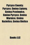 Pyrzyce County: Pyrzyce, Gmina Lipiany, di Books Llc edito da Books LLC, Wiki Series